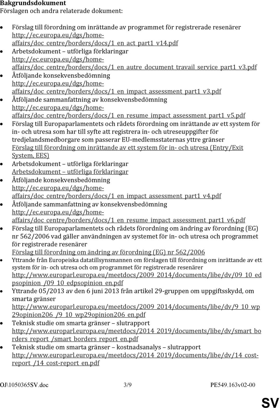 eu/dgs/homeaffairs/doc_centre/borders/docs/1_en_autre_document_travail_service_part1_v3.pdf Åtföljande konsekvensbedömning http://ec.europa.