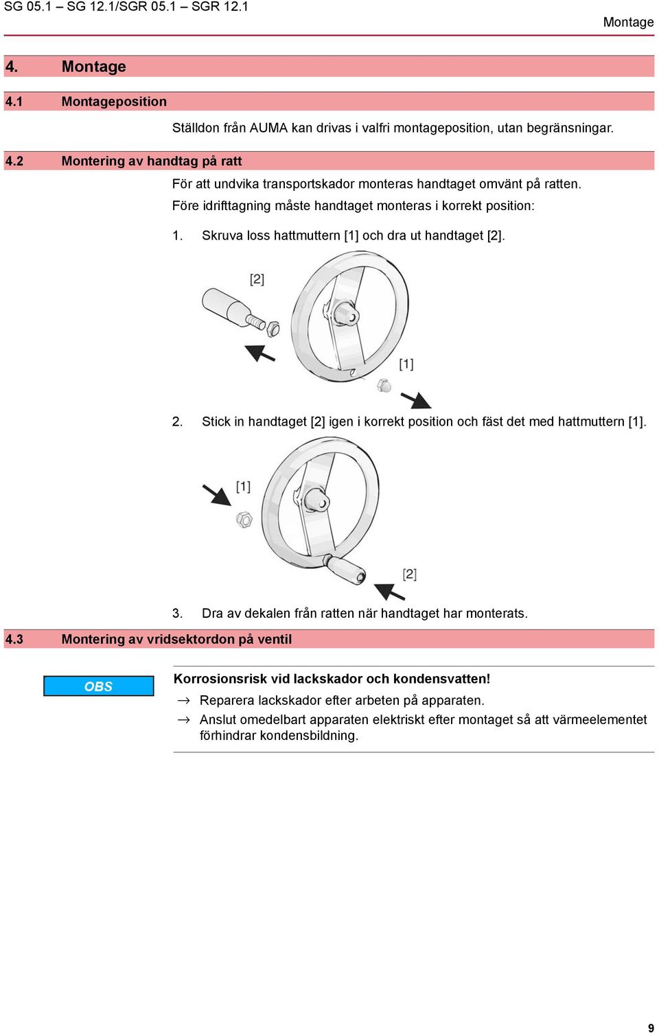 Stick in handtaget [2] igen i korrekt position och fäst det med hattmuttern [1]. 4.3 Montering av vridsektordon på ventil 3. Dra av dekalen från ratten när handtaget har monterats.