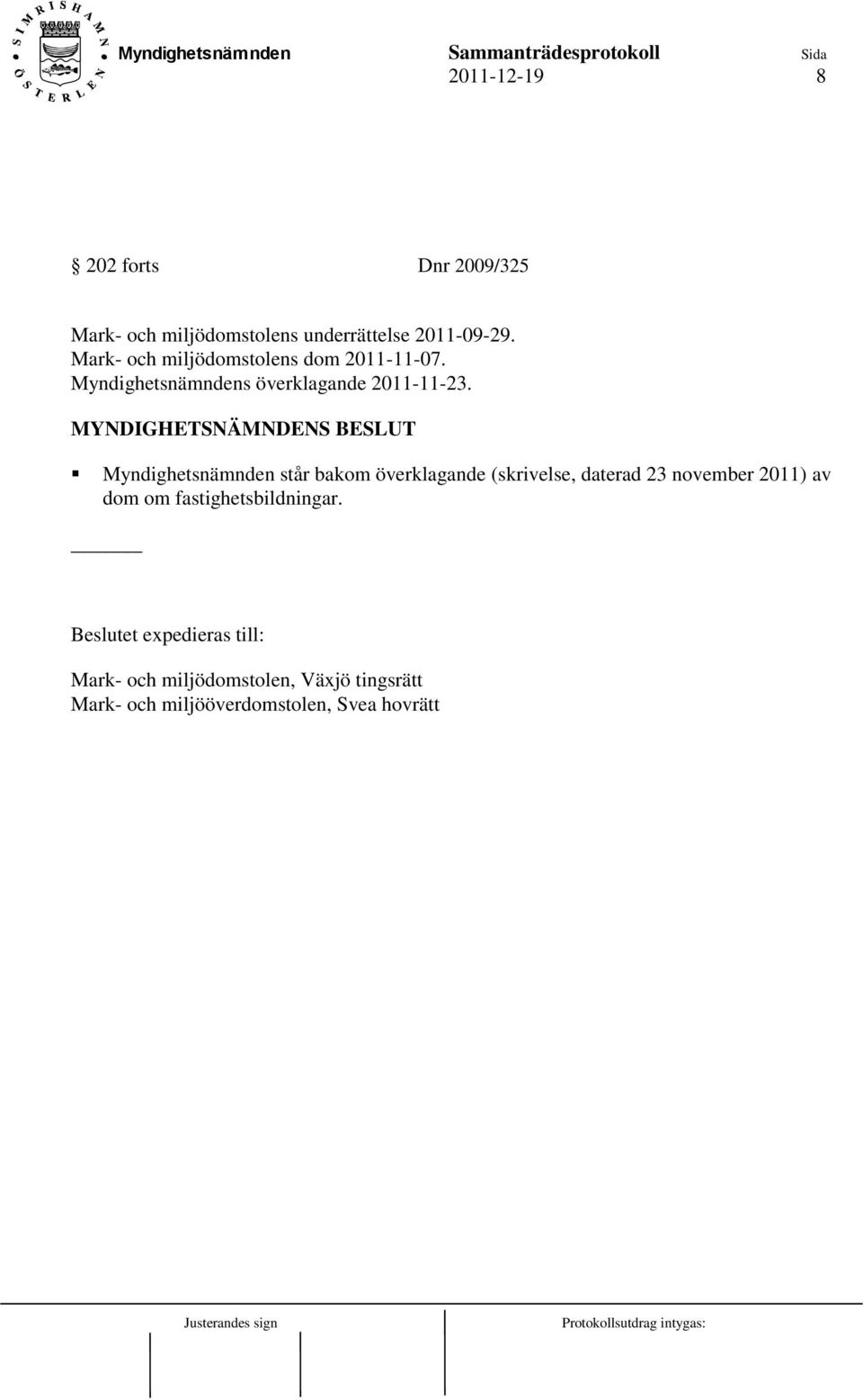 Myndighetsnämnden står bakom överklagande (skrivelse, daterad 23 november 2011) av dom om