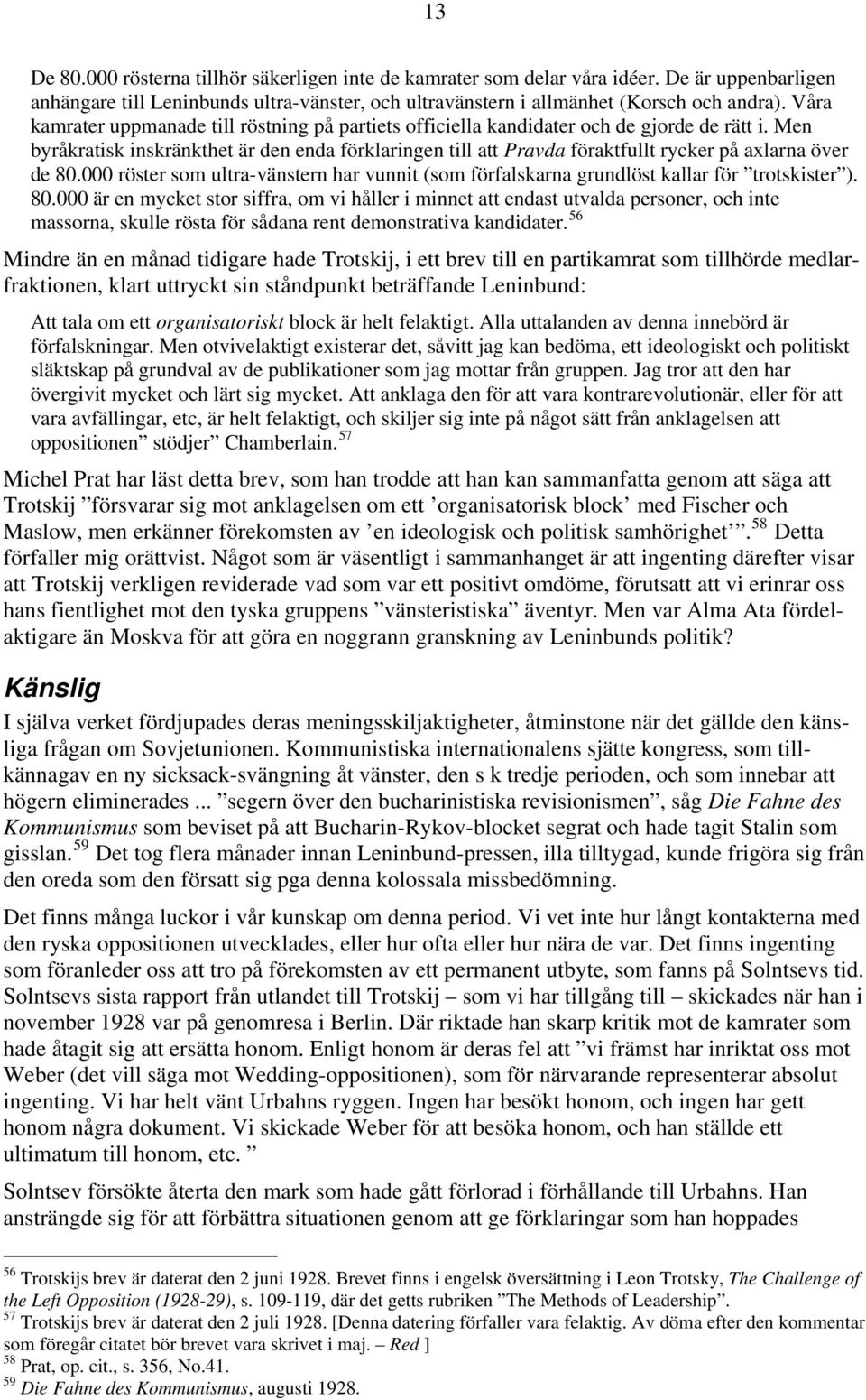 Men byråkratisk inskränkthet är den enda förklaringen till att Pravda föraktfullt rycker på axlarna över de 80.