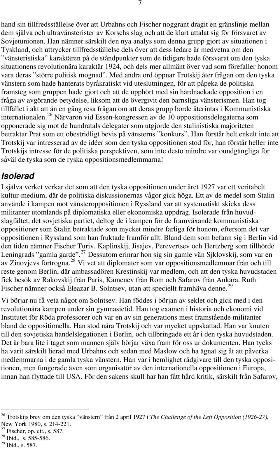 Han nämner särskilt den nya analys som denna grupp gjort av situationen i Tyskland, och uttrycker tillfredsställelse dels över att dess ledare är medvetna om den vänsteristiska karaktären på de