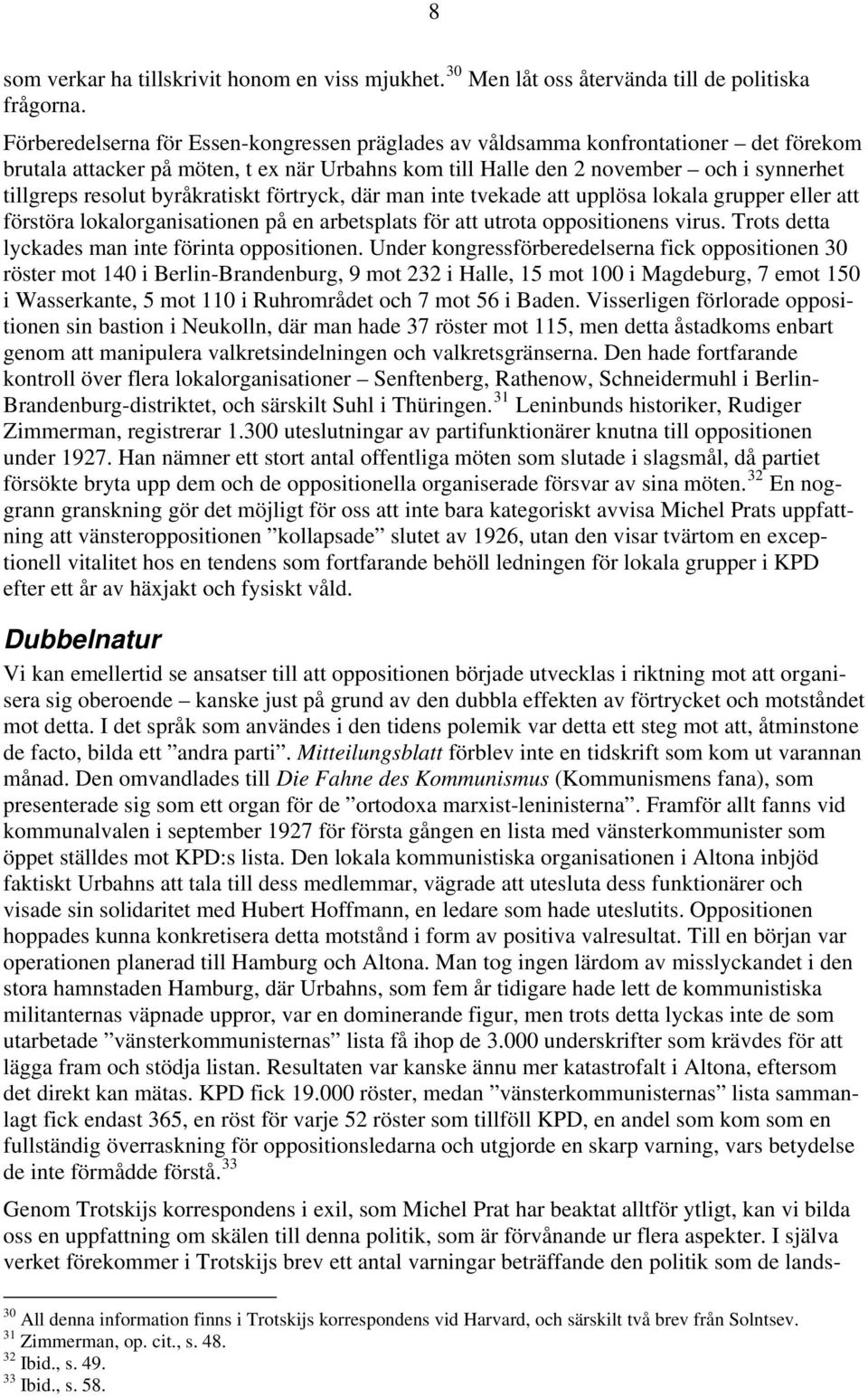 byråkratiskt förtryck, där man inte tvekade att upplösa lokala grupper eller att förstöra lokalorganisationen på en arbetsplats för att utrota oppositionens virus.