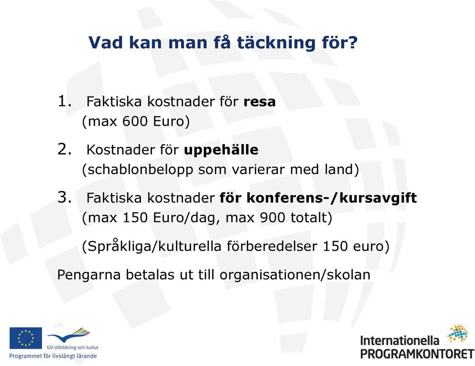 Faktiska kostnader för konferens-/kursavgift (max 150 Euro/dag, max 900 totalt)