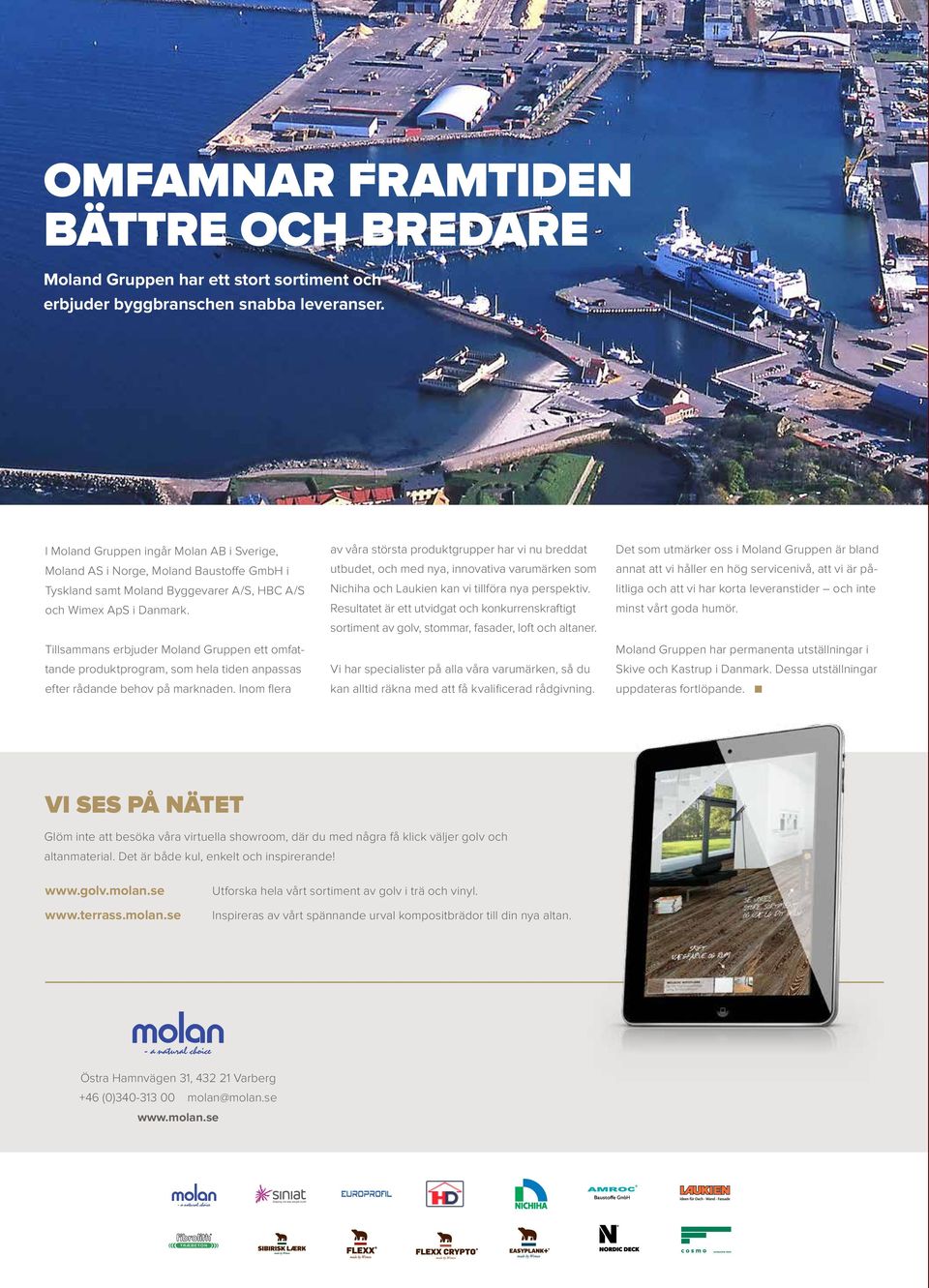 Tillsammans erbjuder Moland Gruppen ett omfattande produktprogram, som hela tiden anpassas efter rådande behov på marknaden.