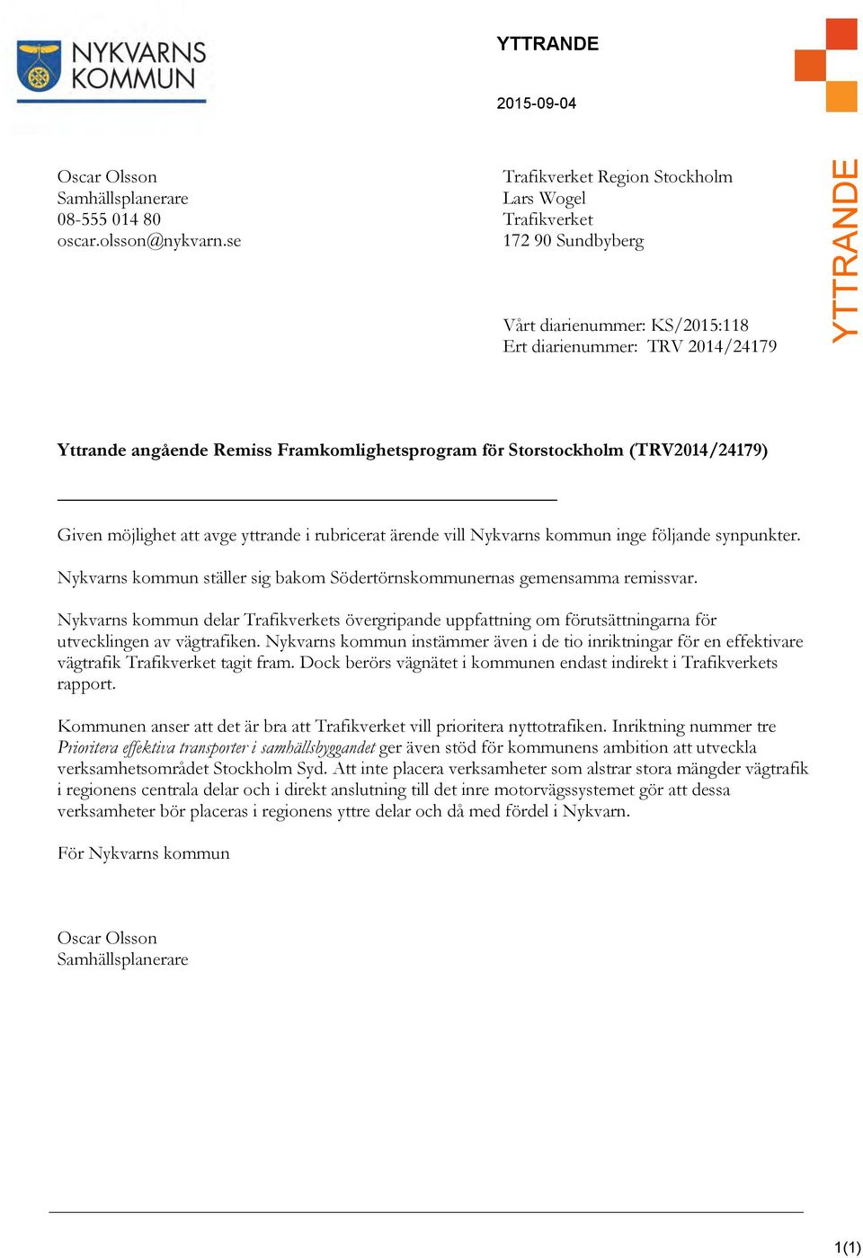 möjlighet att avge yttrande i rubricerat ärende vill Nykvarns kommun inge följande synpunkter. Nykvarns kommun ställer sig bakom Södertörnskommunernas gemensamma remissvar.