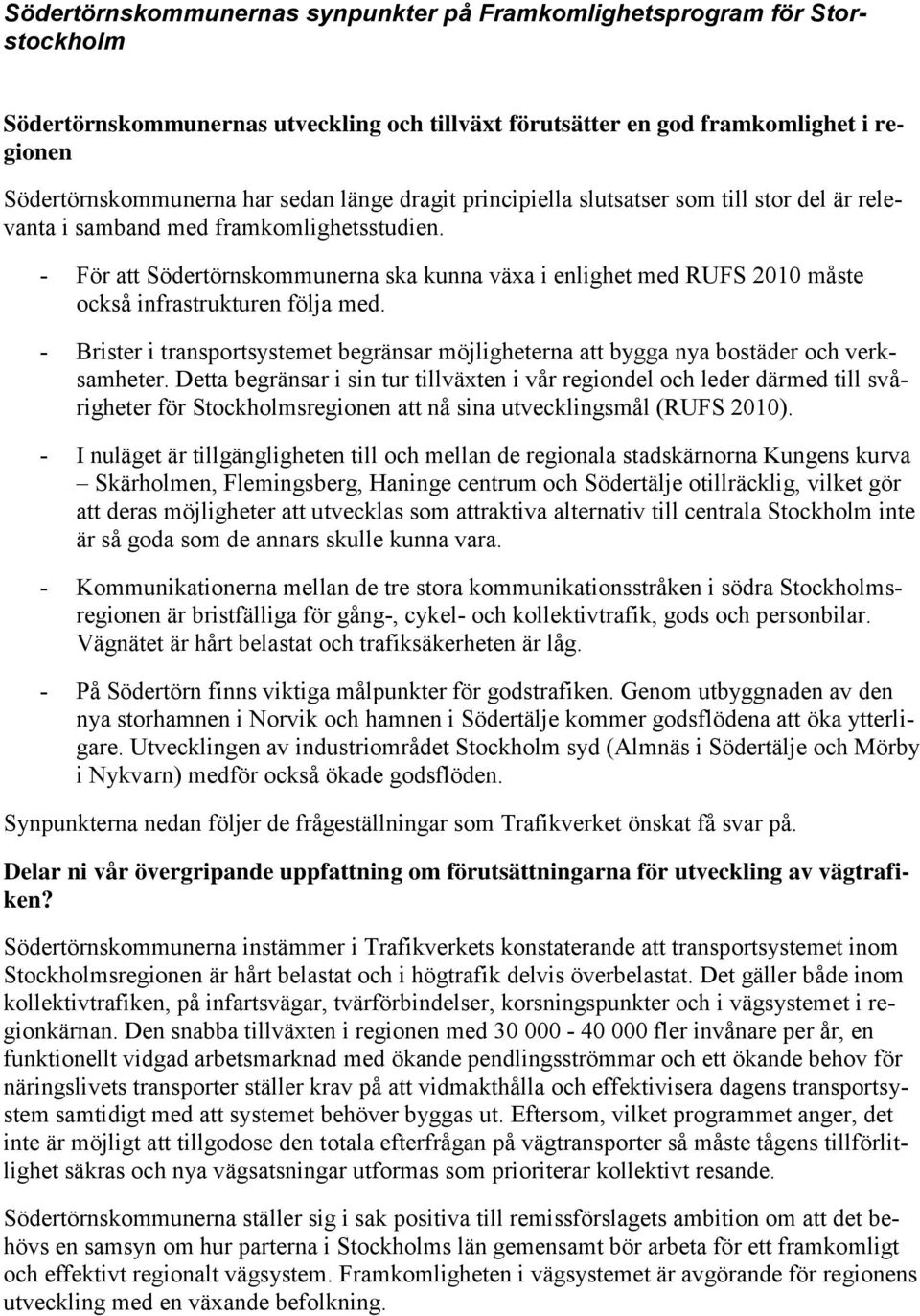 - För att Södertörnskommunerna ska kunna växa i enlighet med RUFS 2010 måste också infrastrukturen följa med.