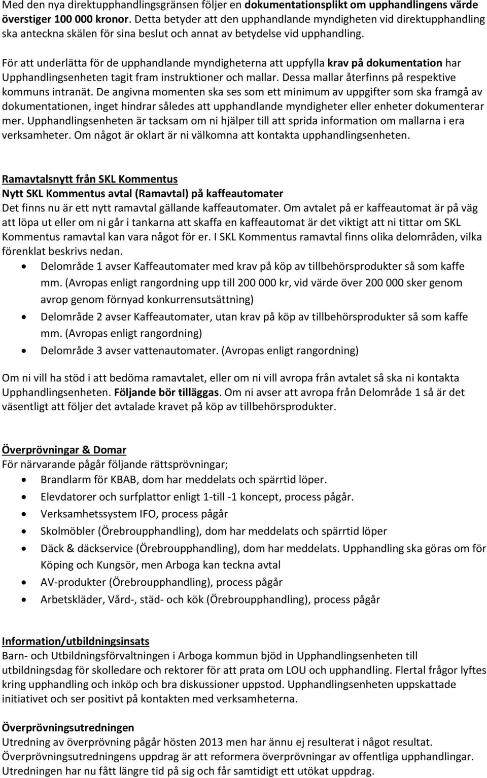 För att underlätta för de upphandlande myndigheterna att uppfylla krav på dokumentation har Upphandlingsenheten tagit fram instruktioner och mallar.