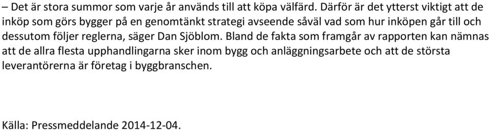 inköpen går till och dessutom följer reglerna, säger Dan Sjöblom.