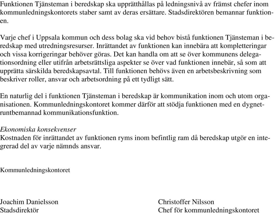 Inrättandet av funktionen kan innebära att kompletteringar och vissa korrigeringar behöver göras.