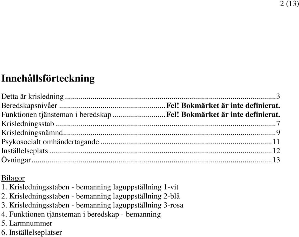 .. 9 Psykosocialt omhändertagande... 11 Inställelseplats... 12 Övningar... 13 Bilagor 1.