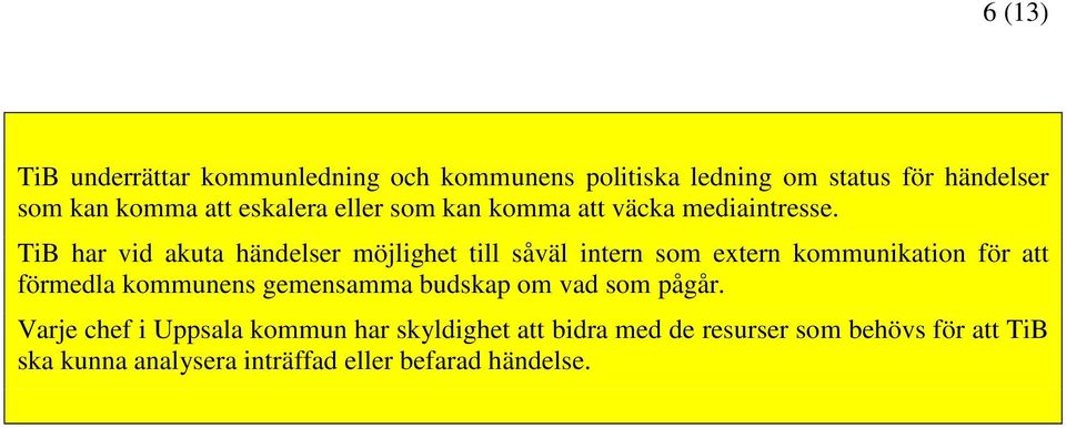 TiB har vid akuta händelser möjlighet till såväl intern som extern kommunikation för att förmedla kommunens