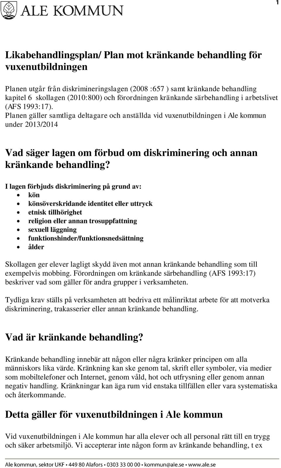 Planen gäller samtliga deltagare och anställda vid vuxenutbildningen i Ale kommun under 2013/2014 Vad säger lagen om förbud om diskriminering och annan kränkande behandling?