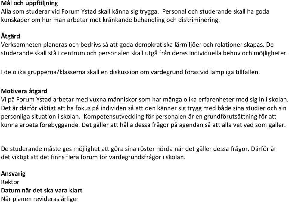 De studerande skall stå i centrum och personalen skall utgå från deras individuella behov och möjligheter.