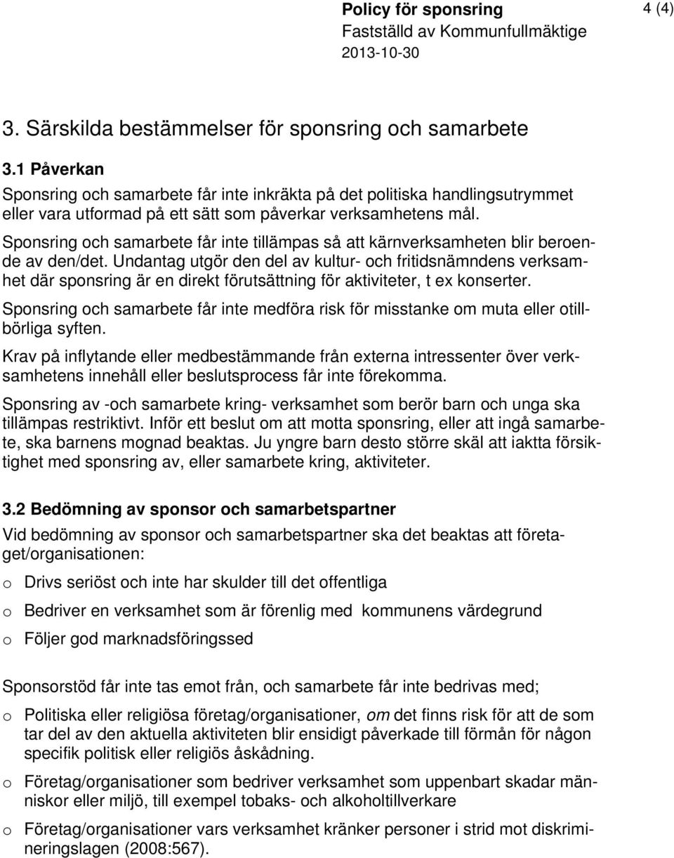 Sponsring och samarbete får inte tillämpas så att kärnverksamheten blir beroende av den/det.