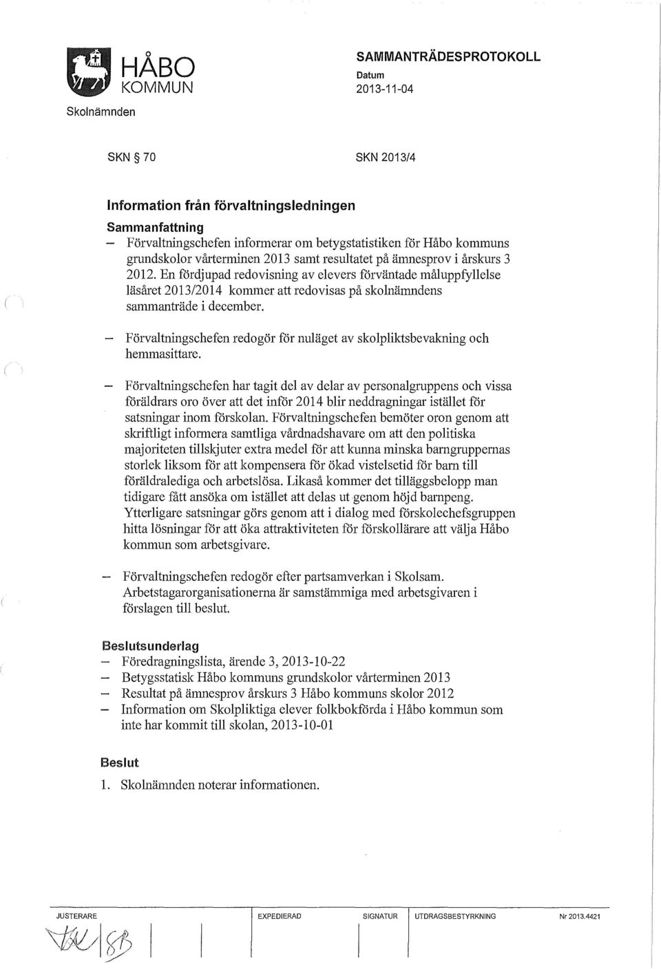 Förvaltningschefen redogör för nuläget av skolpliktsbevakning och hemmasittare.