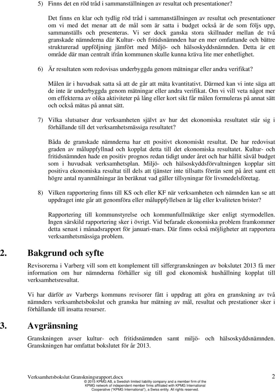 Vi ser dock ganska stora skillnader mellan de två granskade nämnderna där Kultur- och fritidsnämnden har en mer omfattande och bättre strukturerad uppföljning jämfört med Miljö- och