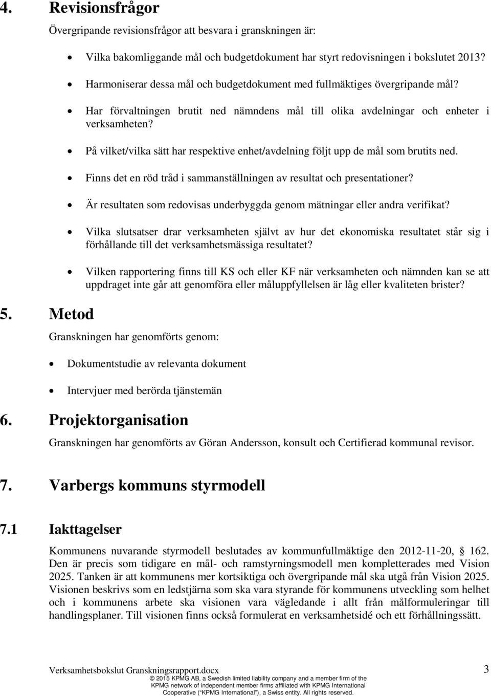 På vilket/vilka sätt har respektive enhet/avdelning följt upp de mål som brutits ned. Finns det en röd tråd i sammanställningen av resultat och presentationer?