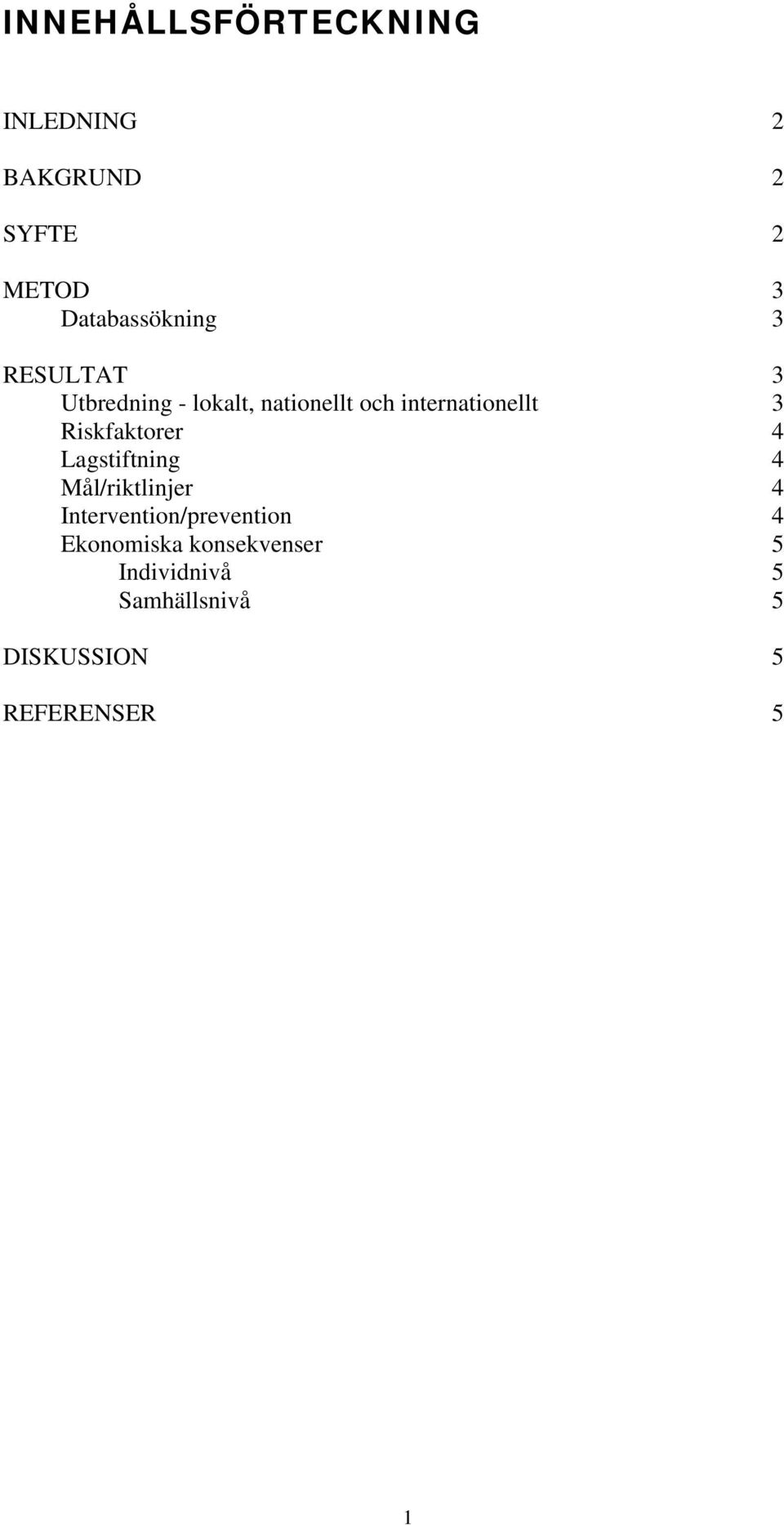 Riskfaktorer 4 Lagstiftning 4 Mål/riktlinjer 4 Intervention/prevention 4