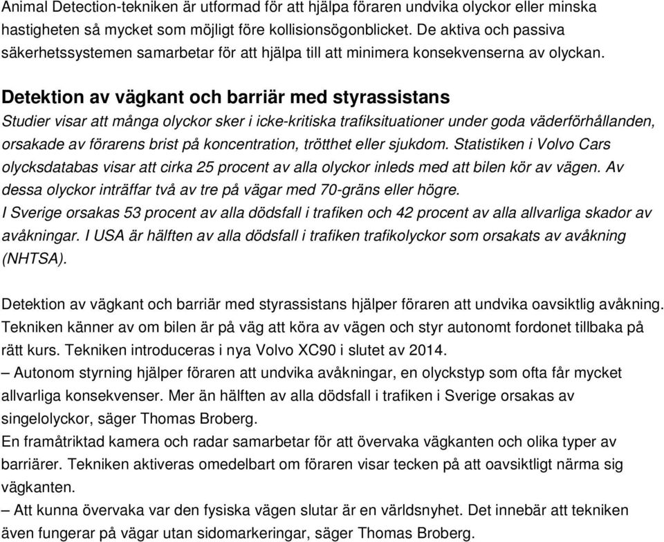 Detektion av vägkant och barriär med styrassistans Studier visar att många olyckor sker i icke-kritiska trafiksituationer under goda väderförhållanden, orsakade av förarens brist på koncentration,