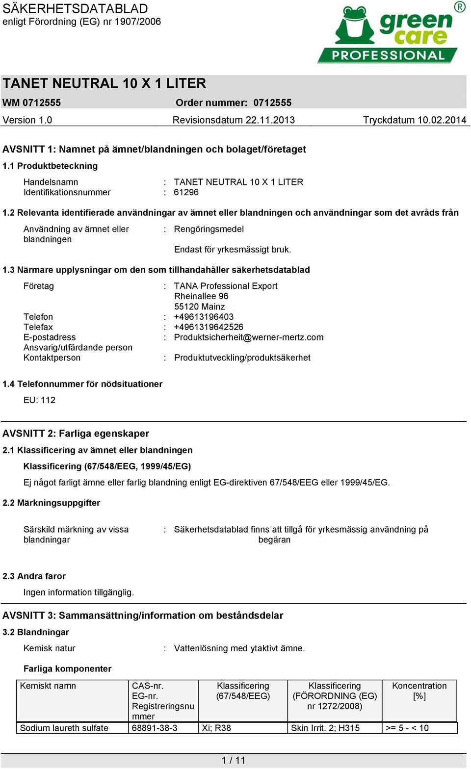 3 Närmare upplysningar om den som tillhandahåller säkerhetsdatablad Företag : TANA Professional Export Rheinallee 96 55120 Mainz Telefon : +49613196403 Telefax : +4961319642526 E-postadress :