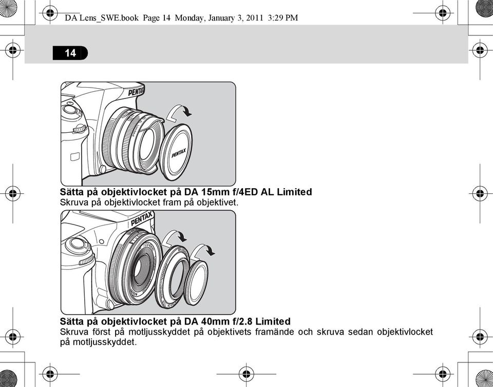 15mm f/4ed AL Limited Skruva på objektivlocket fram på objektivet.