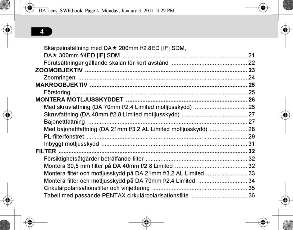 8 Limited motljusskydd)... 27 Bajonettfattning... 27 Med bajonettfattning (DA 21mm f/3.2 AL Limited motljusskydd)... 28 PL-filterfönstret... 29 Inbyggt motljusskydd... 31 FILTER.