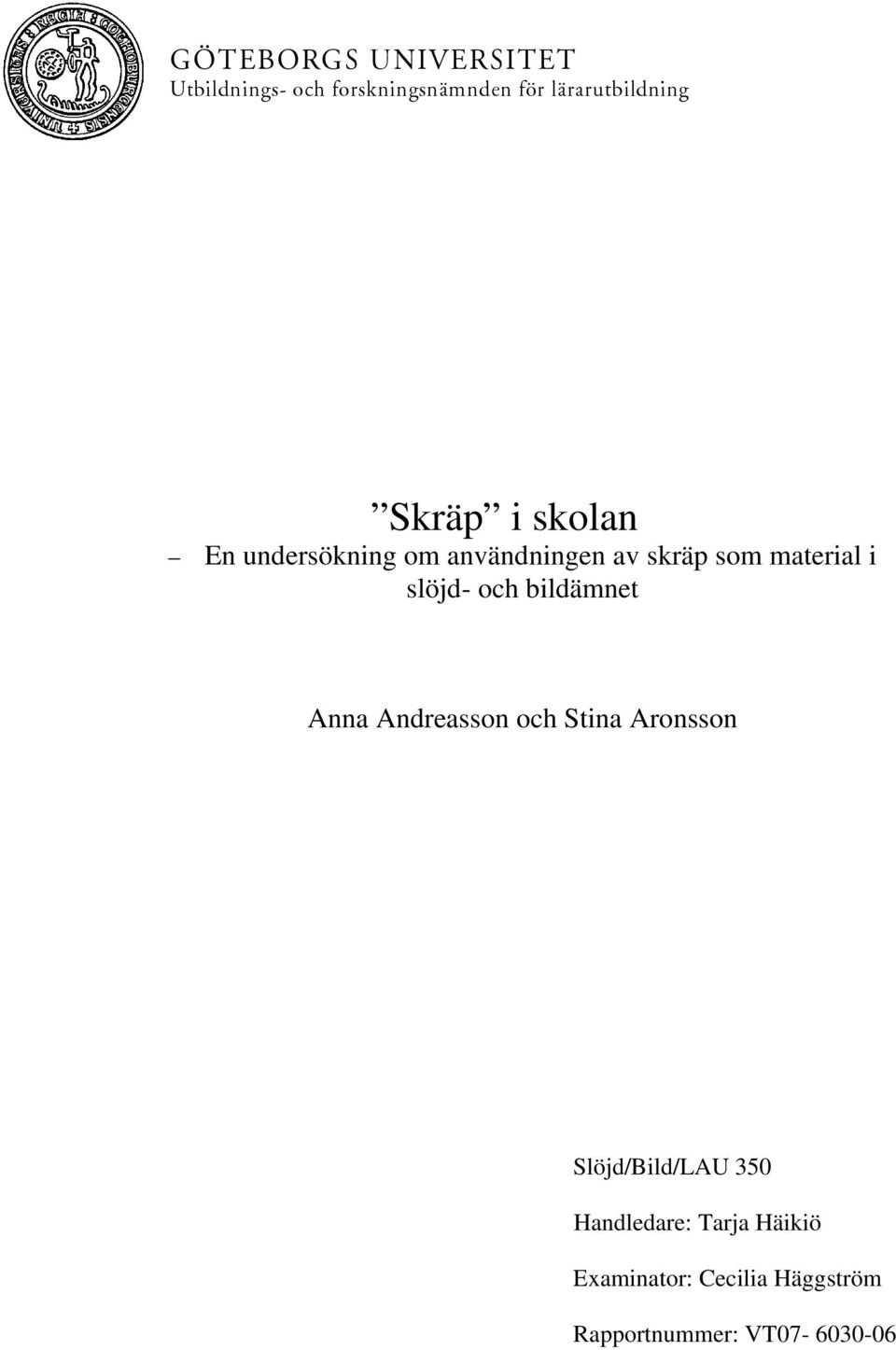 material i slöjd- och bildämnet Anna Andreasson och Stina Aronsson