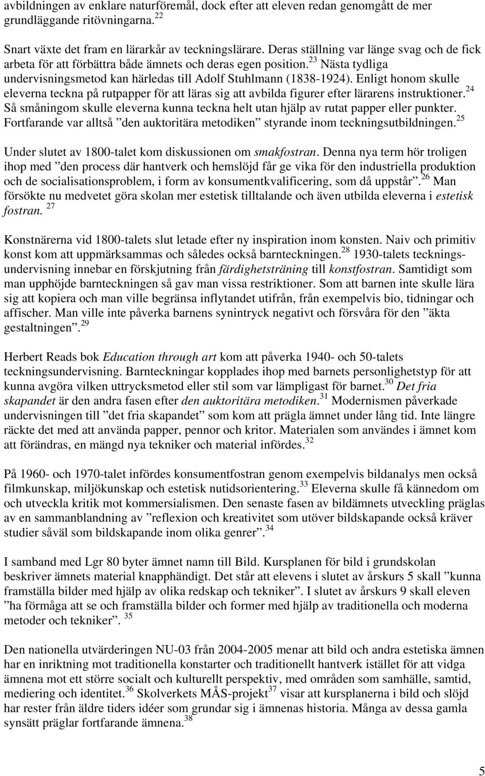 Enligt honom skulle eleverna teckna på rutpapper för att läras sig att avbilda figurer efter lärarens instruktioner.