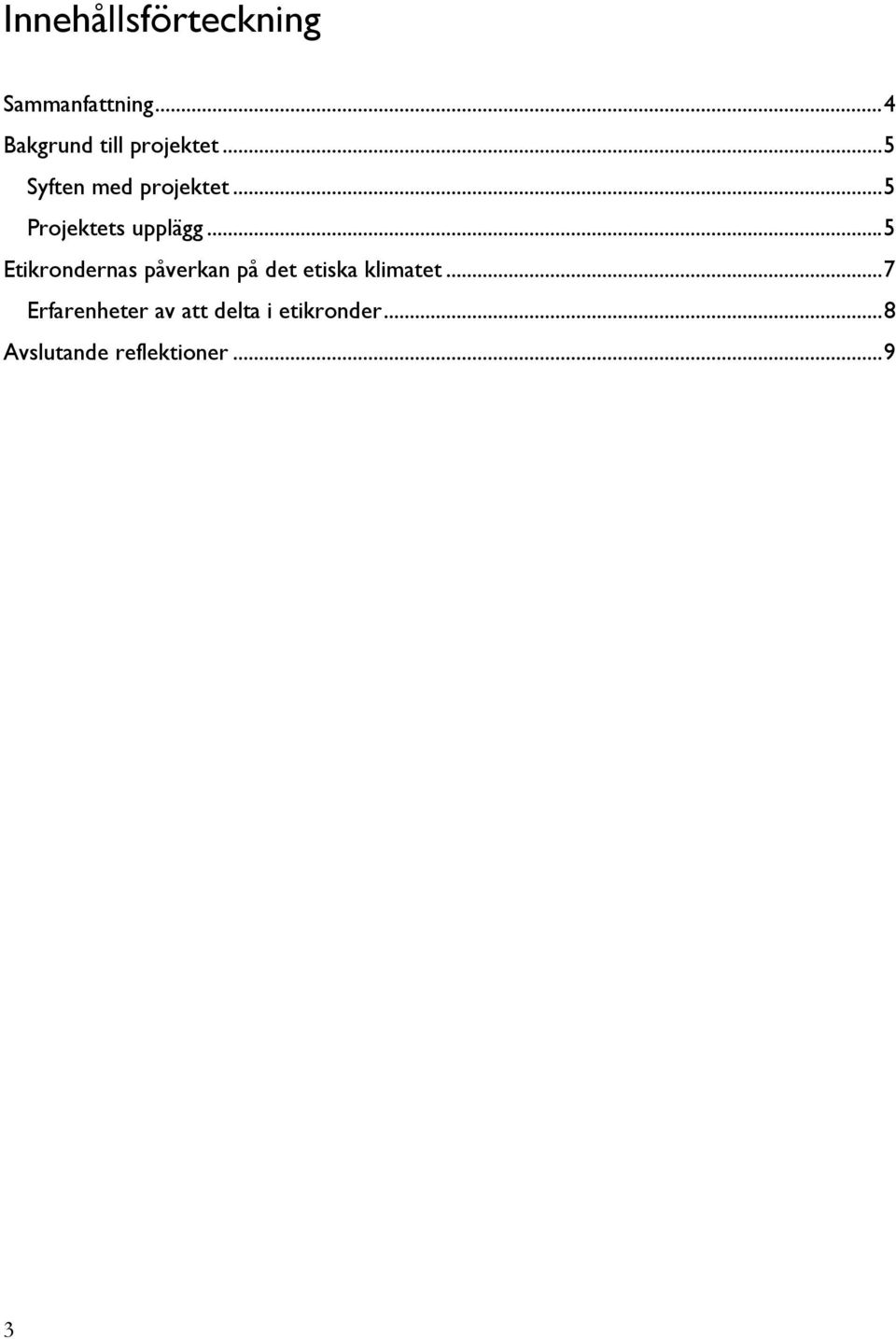 .. 5 Projektets upplägg.