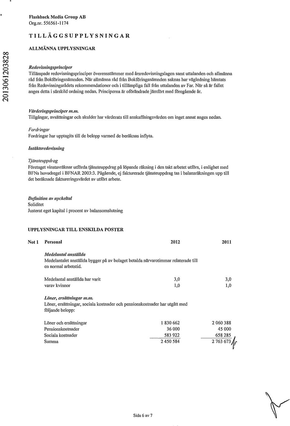 är så är fallet anges detta i särskild ordning nedan. Principerna är oförändrade jämfört med föregående år. Värderingsprinciper 111.