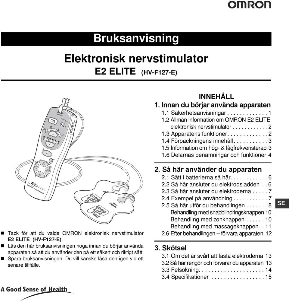 6 Delarnas benämningar och funktioner 4 CIAL ODE ELECTRONIC NERVE STIULATOR! Tack för att du valde ORON elektronisk nervstimulator E2 ELITE (HV-F27-E).