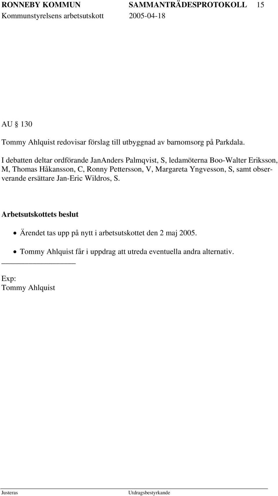 Pettersson, V, Margareta Yngvesson, S, samt observerande ersättare Jan-Eric Wildros, S.