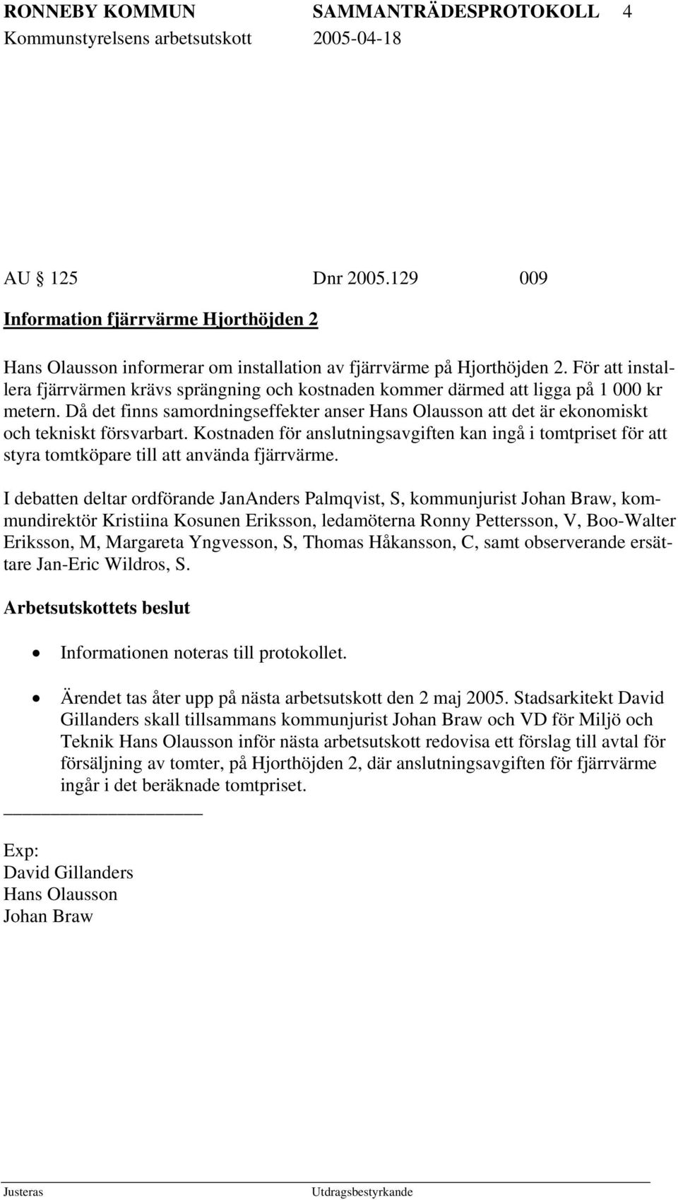 Då det finns samordningseffekter anser Hans Olausson att det är ekonomiskt och tekniskt försvarbart.