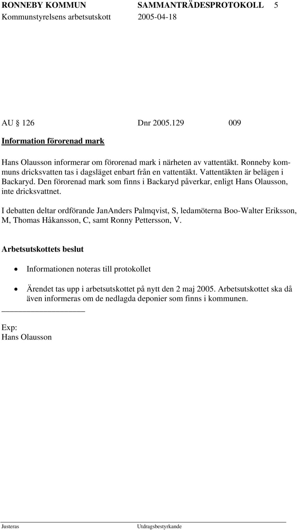 Den förorenad mark som finns i Backaryd påverkar, enligt Hans Olausson, inte dricksvattnet.
