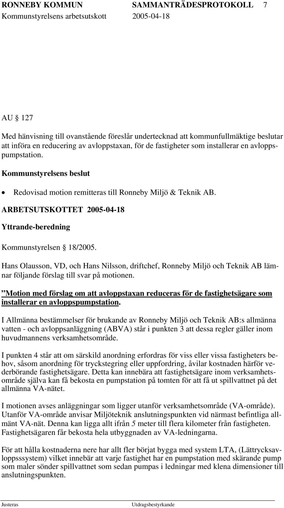 Hans Olausson, VD, och Hans Nilsson, driftchef, Ronneby Miljö och Teknik AB lämnar följande förslag till svar på motionen.