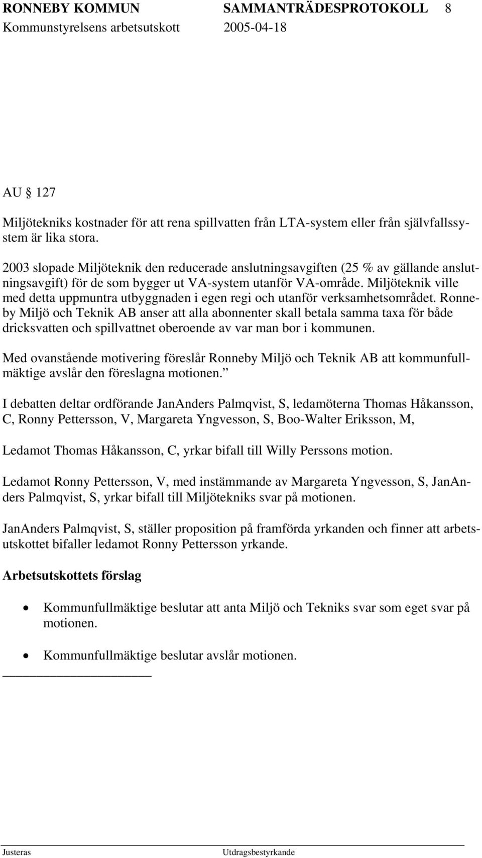Miljöteknik ville med detta uppmuntra utbyggnaden i egen regi och utanför verksamhetsområdet.