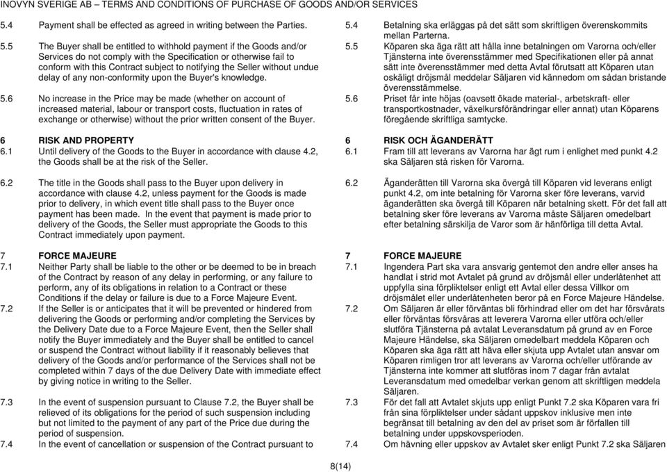 5 The Buyer shall be entitled to withhold payment if the Goods and/or Services do not comply with the Specification or otherwise fail to conform with this Contract subject to notifying the Seller