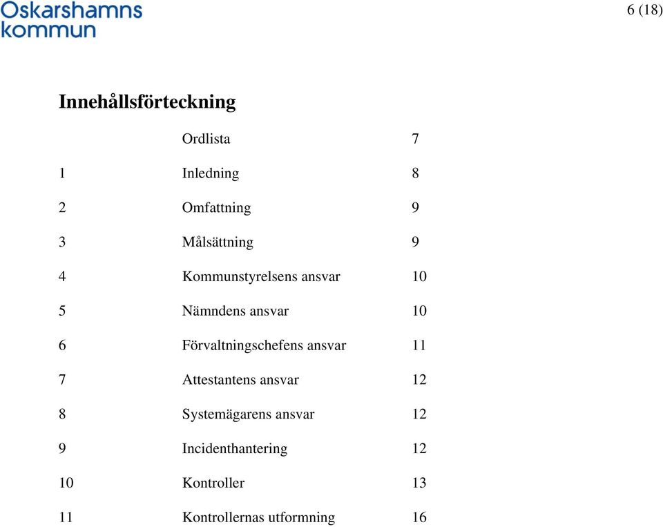 Förvaltningschefens ansvar 11 7 Attestantens ansvar 12 8 Systemägarens