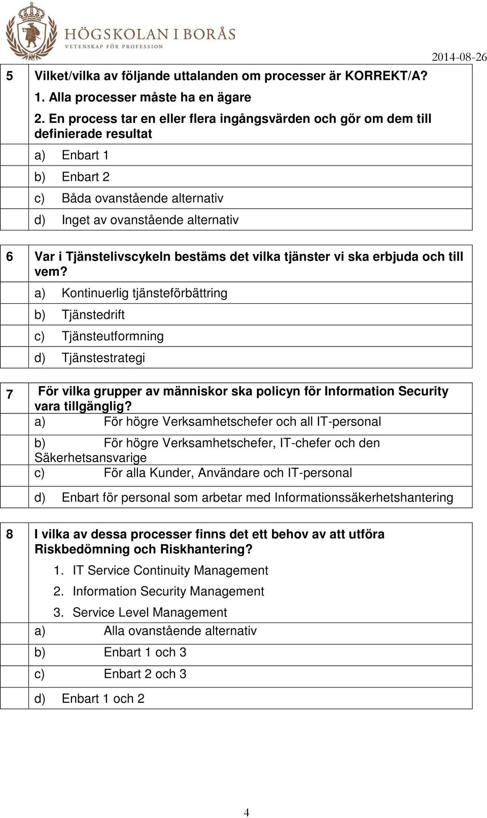 Tjänstelivscykeln bestäms det vilka tjänster vi ska erbjuda och till vem?