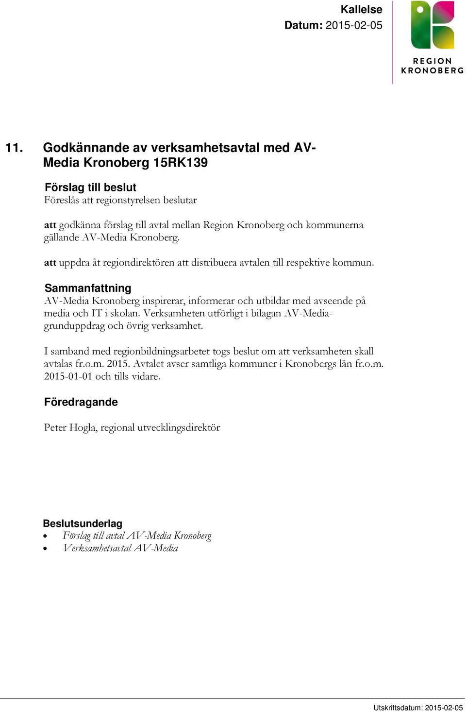 gällande AV-Media Kronoberg. att uppdra åt regiondirektören att distribuera avtalen till respektive kommun.