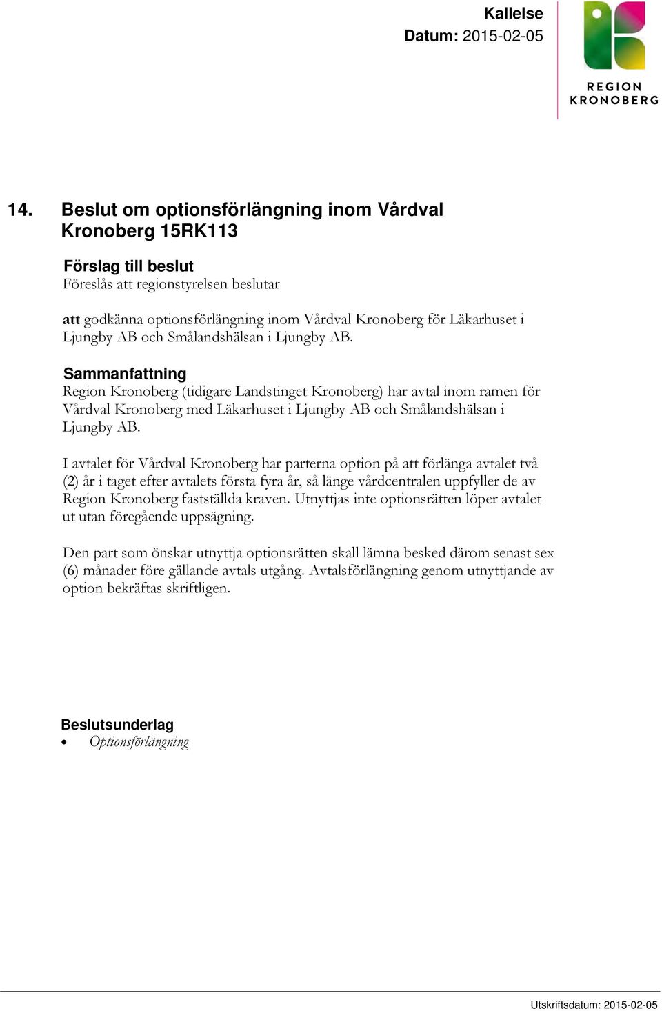 AB och Smålandshälsan i Ljungby AB.