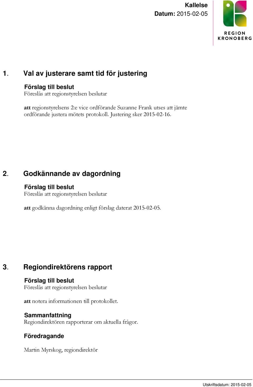 ordförande justera mötets protokoll. Justering sker 20