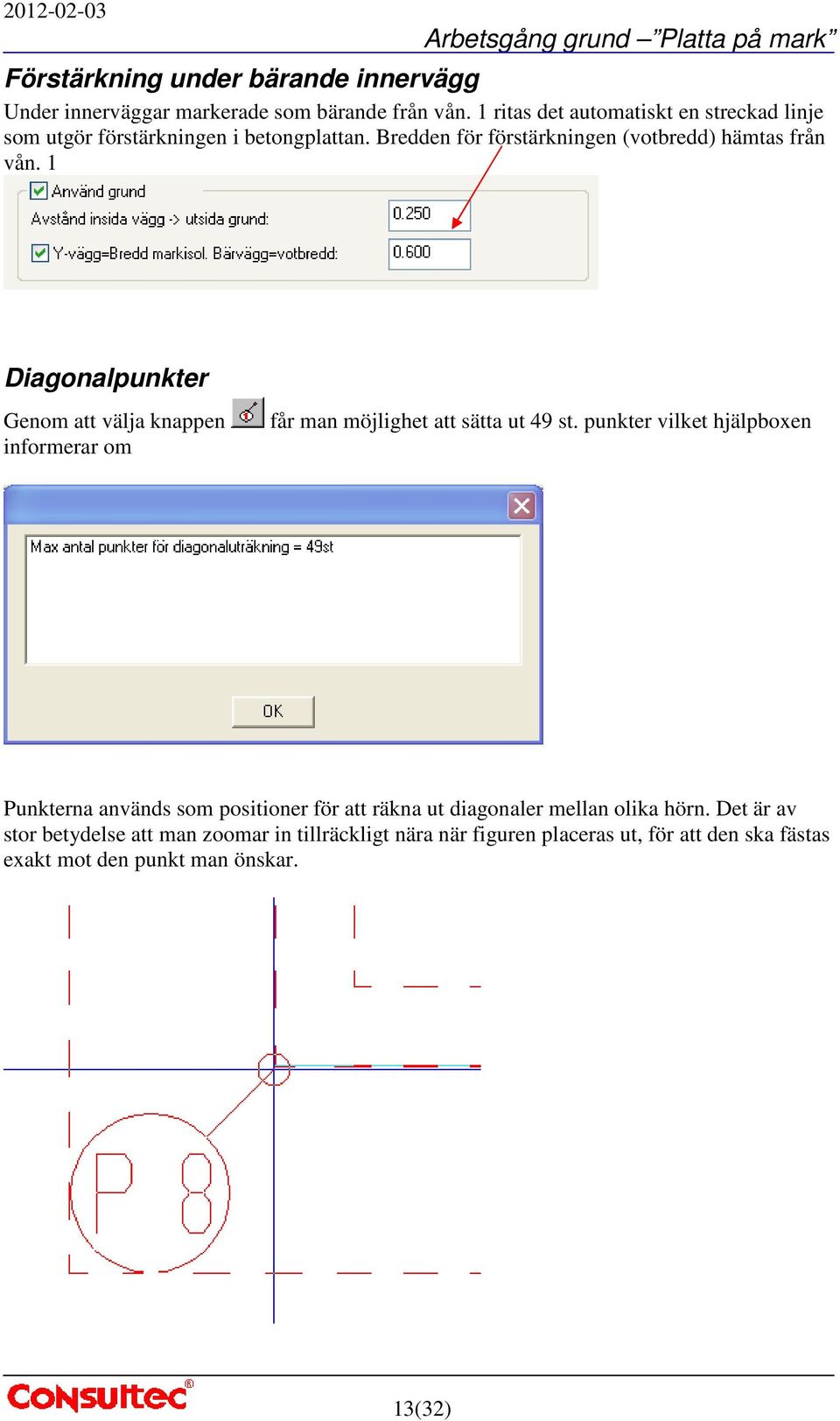 1 Diagonalpunkter Genom att välja knappen informerar om får man möjlighet att sätta ut 49 st.