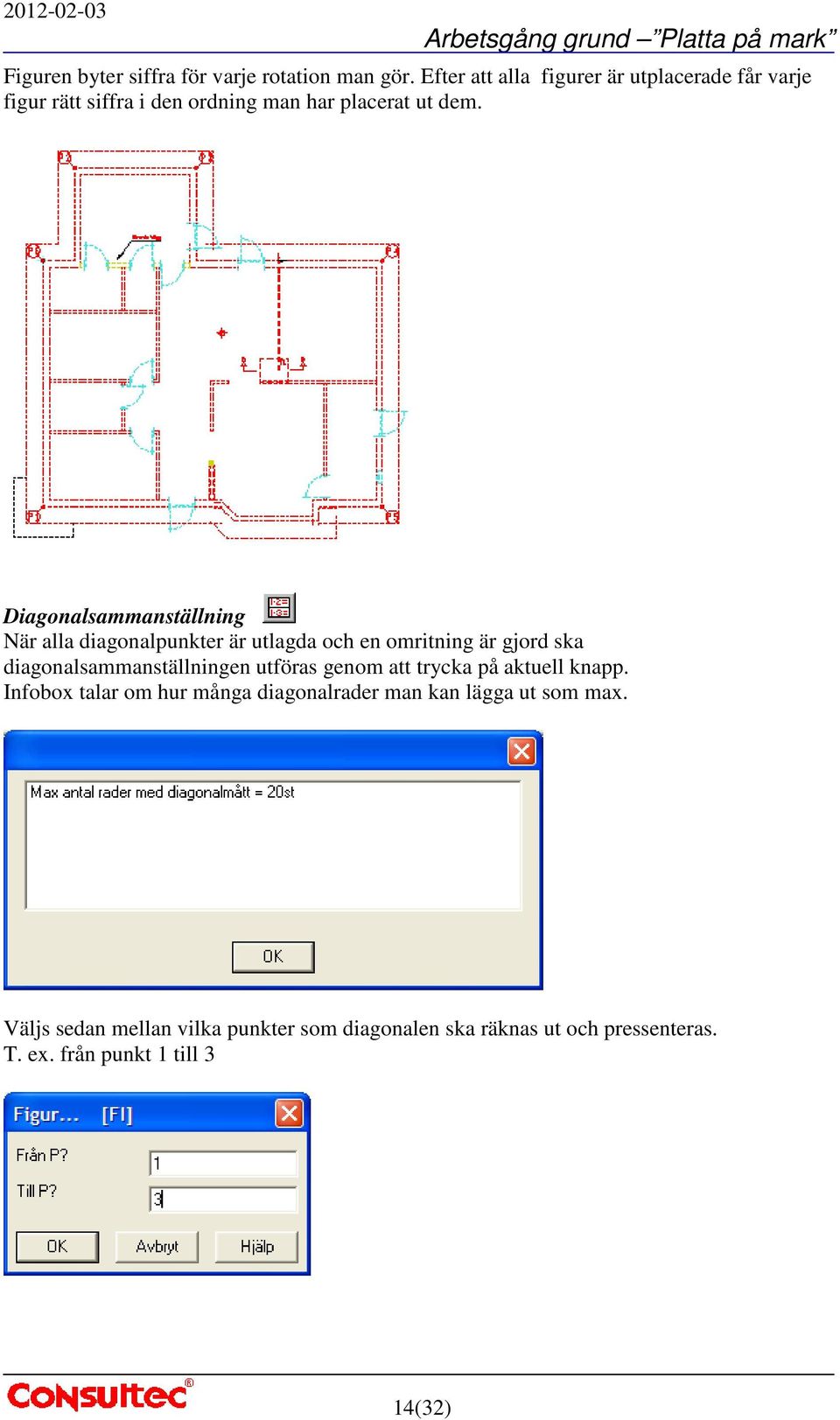 Diagonalsammanställning När alla diagonalpunkter är utlagda och en omritning är gjord ska diagonalsammanställningen utföras