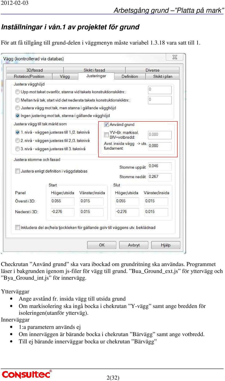 js för yttervägg och Bya_Ground_int.js för innervägg. Ytterväggar Ange avstånd fr.