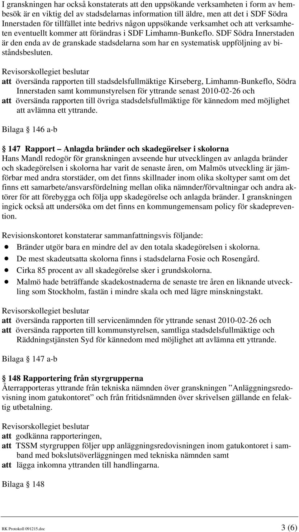 SDF Södra Innerstaden är den enda av de granskade stadsdelarna som har en systematisk uppföljning av biståndsbesluten.