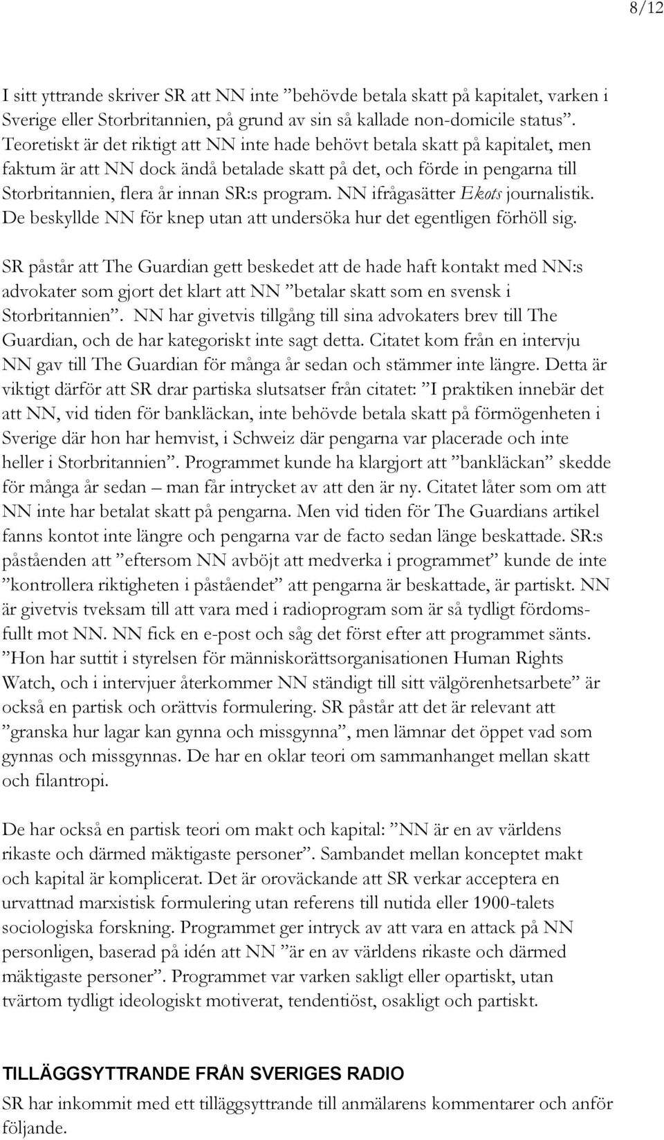 program. NN ifrågasätter Ekots journalistik. De beskyllde NN för knep utan att undersöka hur det egentligen förhöll sig.