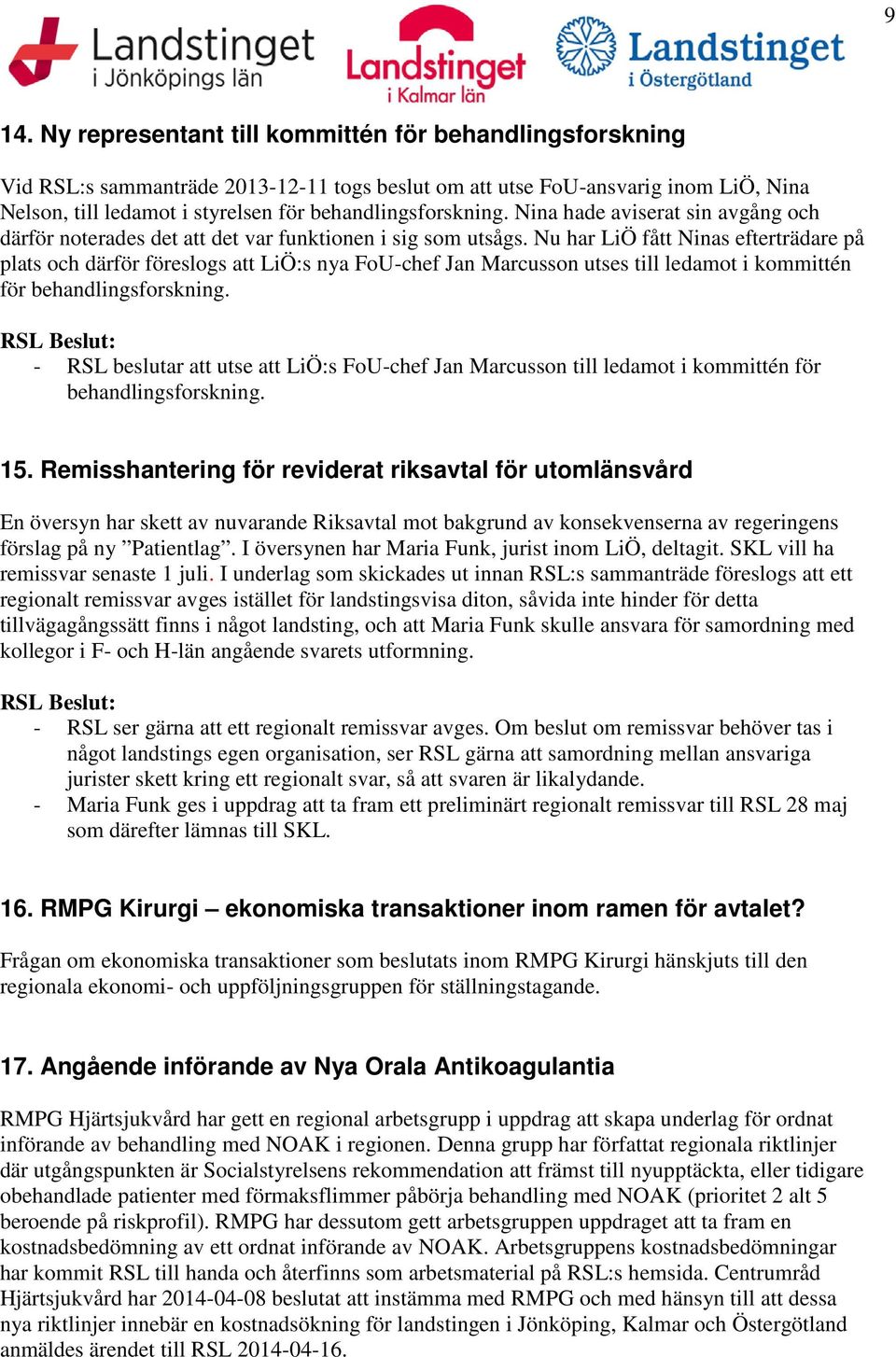 Nu har LiÖ fått Ninas efterträdare på plats och därför föreslogs att LiÖ:s nya FoU-chef Jan Marcusson utses till ledamot i kommittén för behandlingsforskning.
