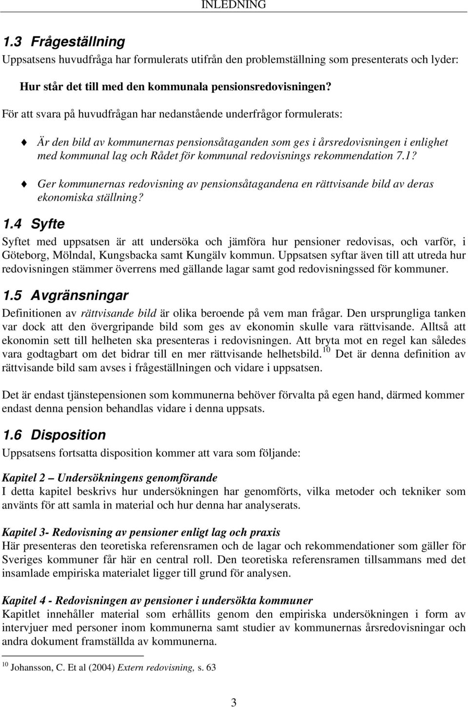 redovisnings rekommendation 7.1? Ger kommunernas redovisning av pensionsåtagandena en rättvisande bild av deras ekonomiska ställning? 1.