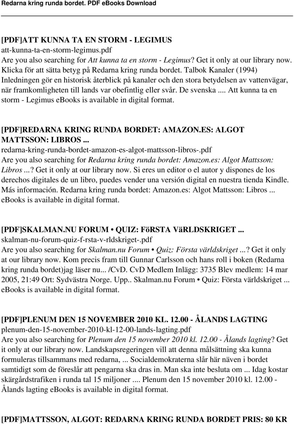 Talbok Kanaler (1994) Inledningen gör en historisk återblick på kanaler och den stora betydelsen av vattenvägar, när framkomligheten till lands var obefintlig eller svår. De svenska.